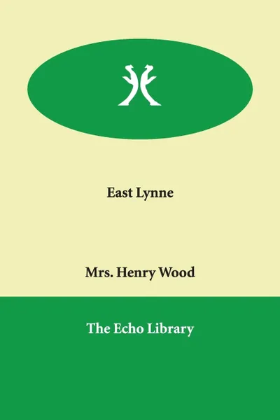 Обложка книги East Lynne, Henry Wood, Mrs Henry Wood