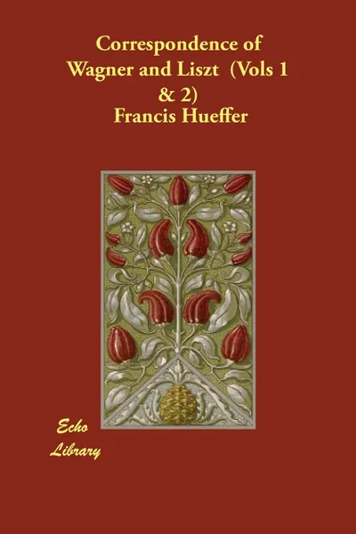Обложка книги Correspondence of Wagner and Liszt  (Vols 1 & 2), Francis Hueffer, Richard Wagner, Franz Liszt