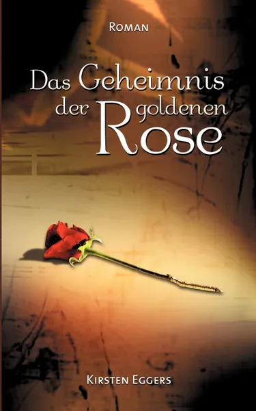 Обложка книги Das Geheimnis der goldenen Rose, Kirsten Eggers