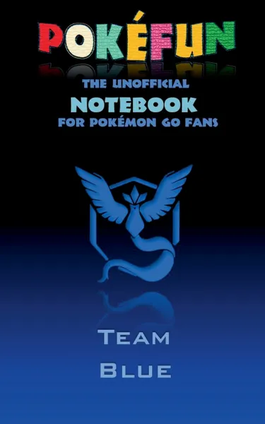 Обложка книги Pokefun - The unofficial Notebook (Team Blue) for Pokemon GO Fans, Theo von Taane