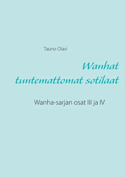 Обложка книги Wanhat tuntemattomat sotilaat, Tauno Olavi