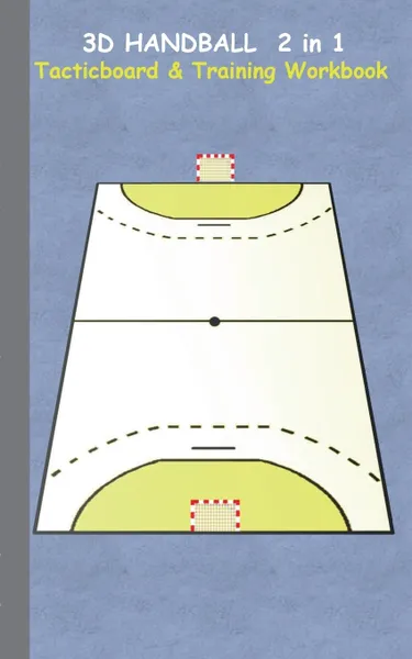 Обложка книги 3D Handball 2 in 1 Tacticboard and Training Book, Theo von Taane