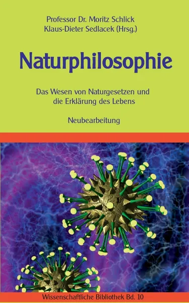 Обложка книги Naturphilosophie. Das Wesen von Naturgesetzen und die Erklarung des Lebens. Neubearbeitung., Moritz Schlick