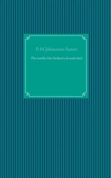 Обложка книги Fler noveller fran Smaland och andra land, P-M Johansson-Sutare