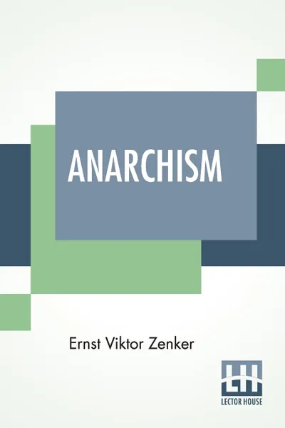 Обложка книги Anarchism. A Criticism And History Of The Anarchist Theory, Ernst Viktor Zenker