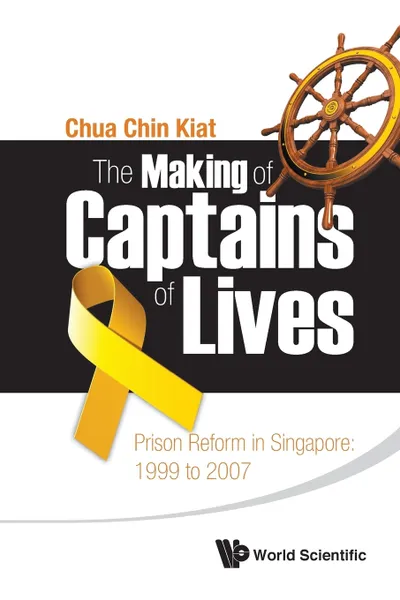 Обложка книги The Making of Captains of Lives. Prison Reform in Singapore: 1999 to 2007, CHIN KIAT CHUA