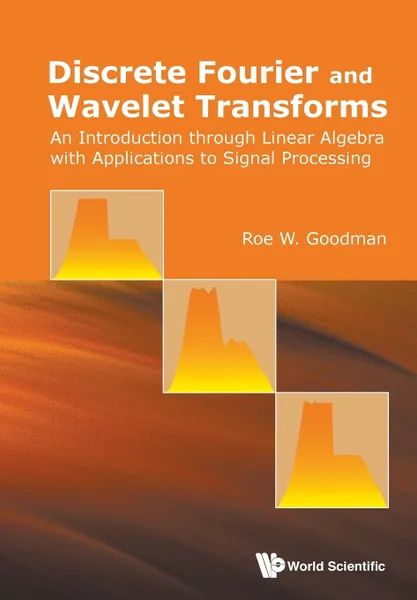 Обложка книги Discrete Fourier and Wavelet Transforms. An Introduction through Linear Algebra with Applications to Signal Processing, ROE W GOODMAN