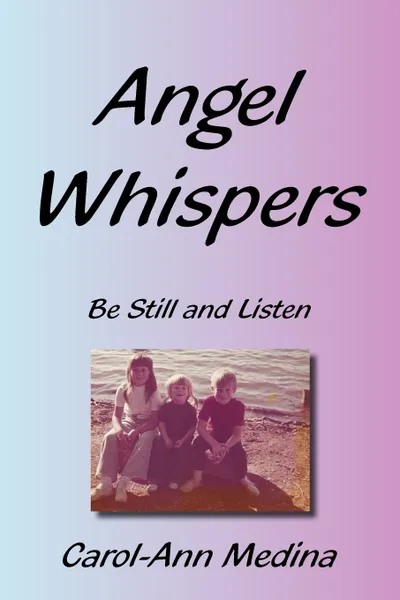 Обложка книги Angel Whispers. Be Still and Listen, Carol-Ann Medina