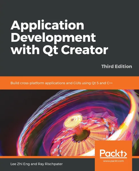 Обложка книги Application Development with Qt Creator-Third Edition, Lee Zhi Eng