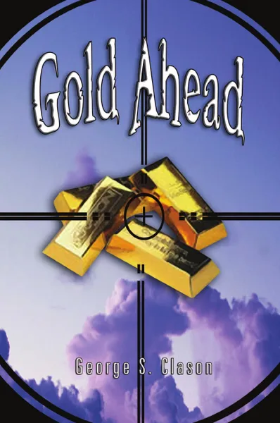 Обложка книги Gold Ahead by George S. Clason (the Author of the Richest Man in Babylon), George Samuel Clason