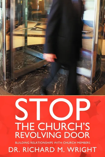 Обложка книги Stop the Church's Revolving Door. Building Relationships with Church Members, Richard M. Wright