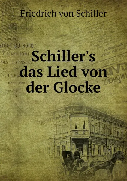 Обложка книги Schiller's das Lied von der Glocke, Friedrich von Schiller