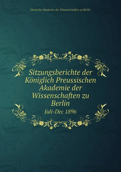 Обложка книги Sitzungsberichte der Koniglich Preussischen Akademie der Wissenschaften zu Berlin. Juli-Dec 1896, Deutsche Akademie der Wissenschaften zu Berlin