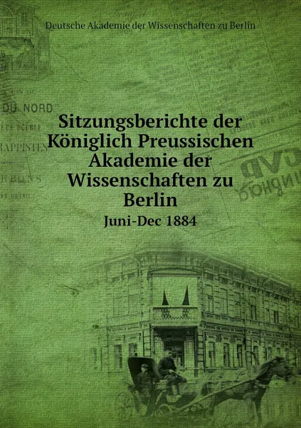 Обложка книги Sitzungsberichte der Koniglich Preussischen Akademie der Wissenschaften zu Berlin. Juni-Dec 1884, Deutsche Akademie der Wissenschaften zu Berlin