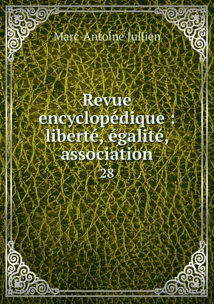 Обложка книги Revue encyclopedique : liberte, egalite, association. 28, Marc-Antoine Jullien
