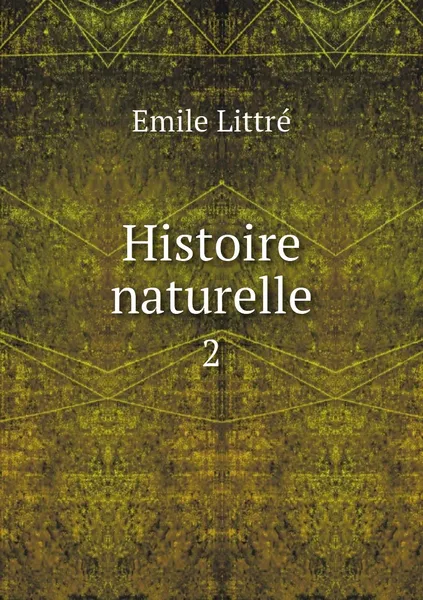 Обложка книги Histoire naturelle. 2, Emile Littré