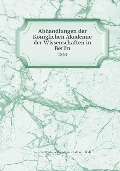 Обложка книги Abhandlungen der Koniglichen Akademie der Wissenschaften in Berlin. 1864, Deutsche Akademie der Wissenschaften zu Berlin