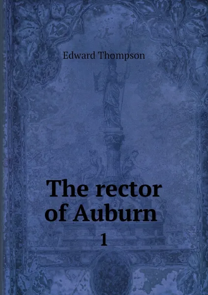 Обложка книги The rector of Auburn . 1, Edward Thompson