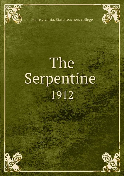 Обложка книги The Serpentine . 1912, Pennsylvania. State teachers college