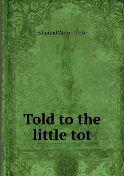 Обложка книги Told to the little tot, Edmund Vance Cooke