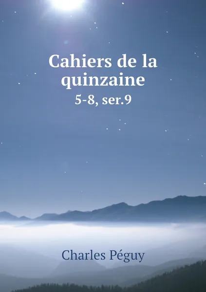 Обложка книги Cahiers de la quinzaine. 5-8, ser.9, Charles Péguy