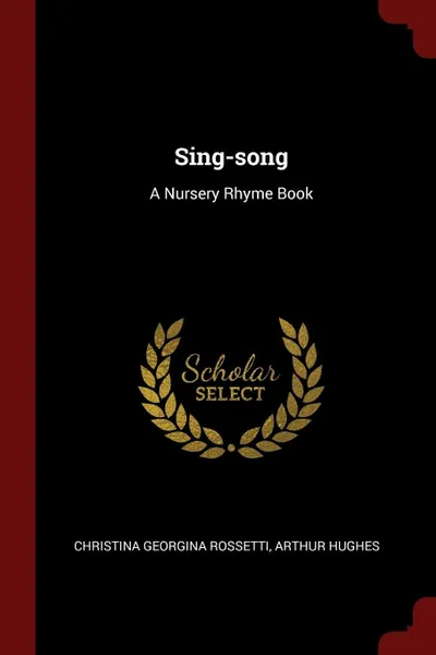 Обложка книги Sing-song. A Nursery Rhyme Book, Christina Georgina Rossetti, Arthur Hughes
