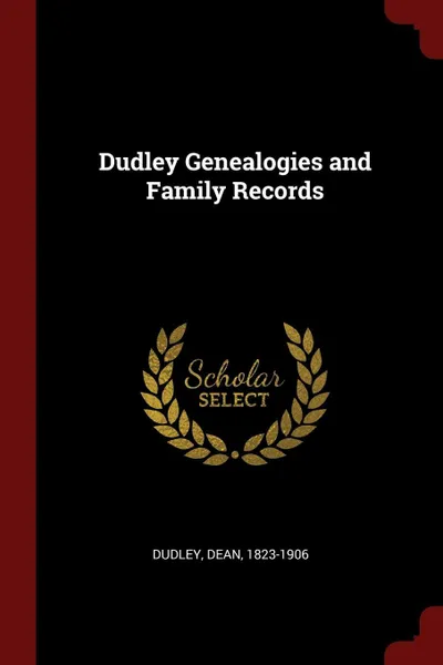 Обложка книги Dudley Genealogies and Family Records, Dudley Dean 1823-1906