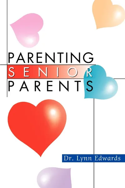 Обложка книги Parenting Senior Parents, Lynn Edwards, Dr Lynn Edwards