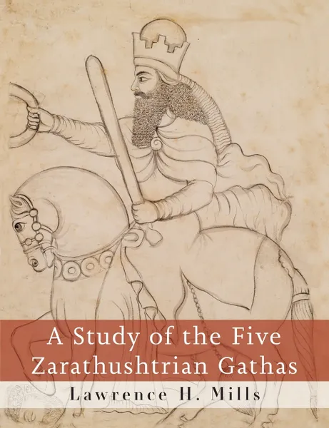 Обложка книги A Study of the Five Zarathushtrian Gathas, Lawrence H. Mills