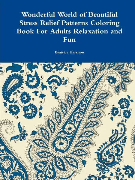 Обложка книги Wonderful World of Beautiful Stress Relief Patterns Coloring Book For Adults Relaxation and Fun, Beatrice Harrison