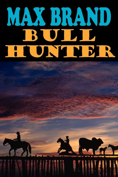 Обложка книги Bull Hunter, Max Brand