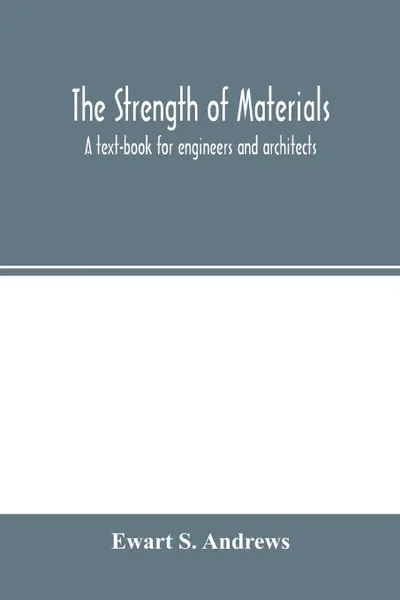 Обложка книги The strength of materials; a text-book for engineers and architects, Ewart S. Andrews