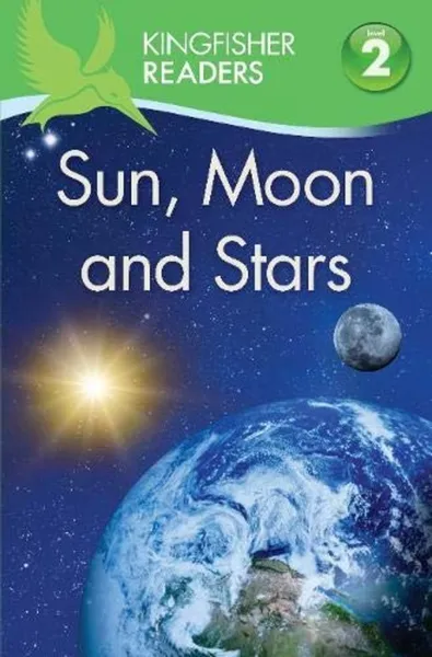 Обложка книги Kingfisher Readers: Sun, Moon and Stars (Level 2: Beginning to Read Alone), Hannah Wilson, Thea Feldman