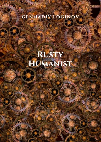 Обложка книги Rusty Humanist, Gennadiy Loginov