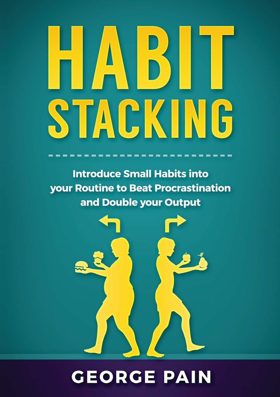 Habit Stacking. Introduce Small Habits into your Routine to beat Procrastination and Double your Output