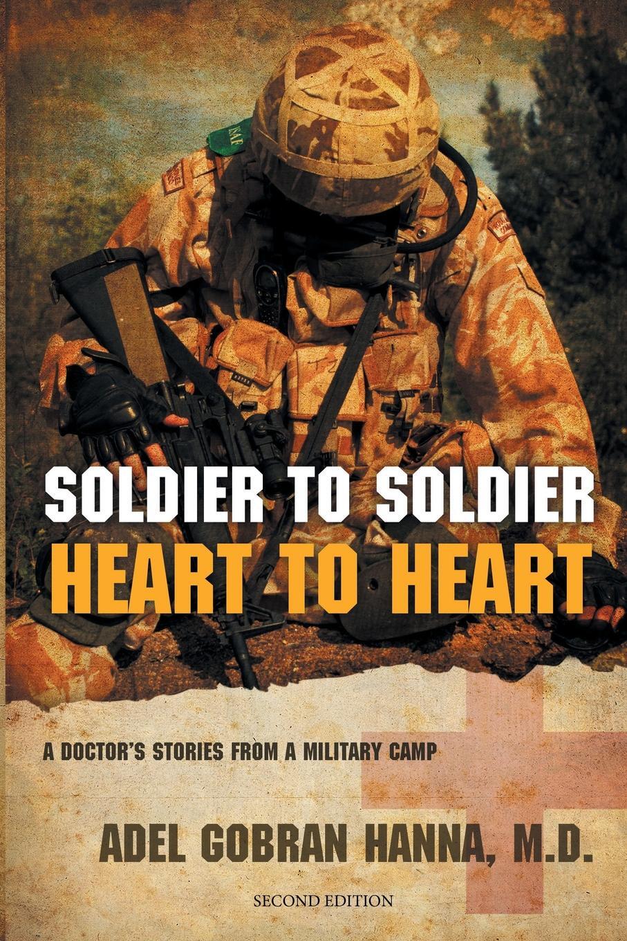 фото Soldier to Soldier, Heart to Heart. A Doctor's Stories from a Military Camp