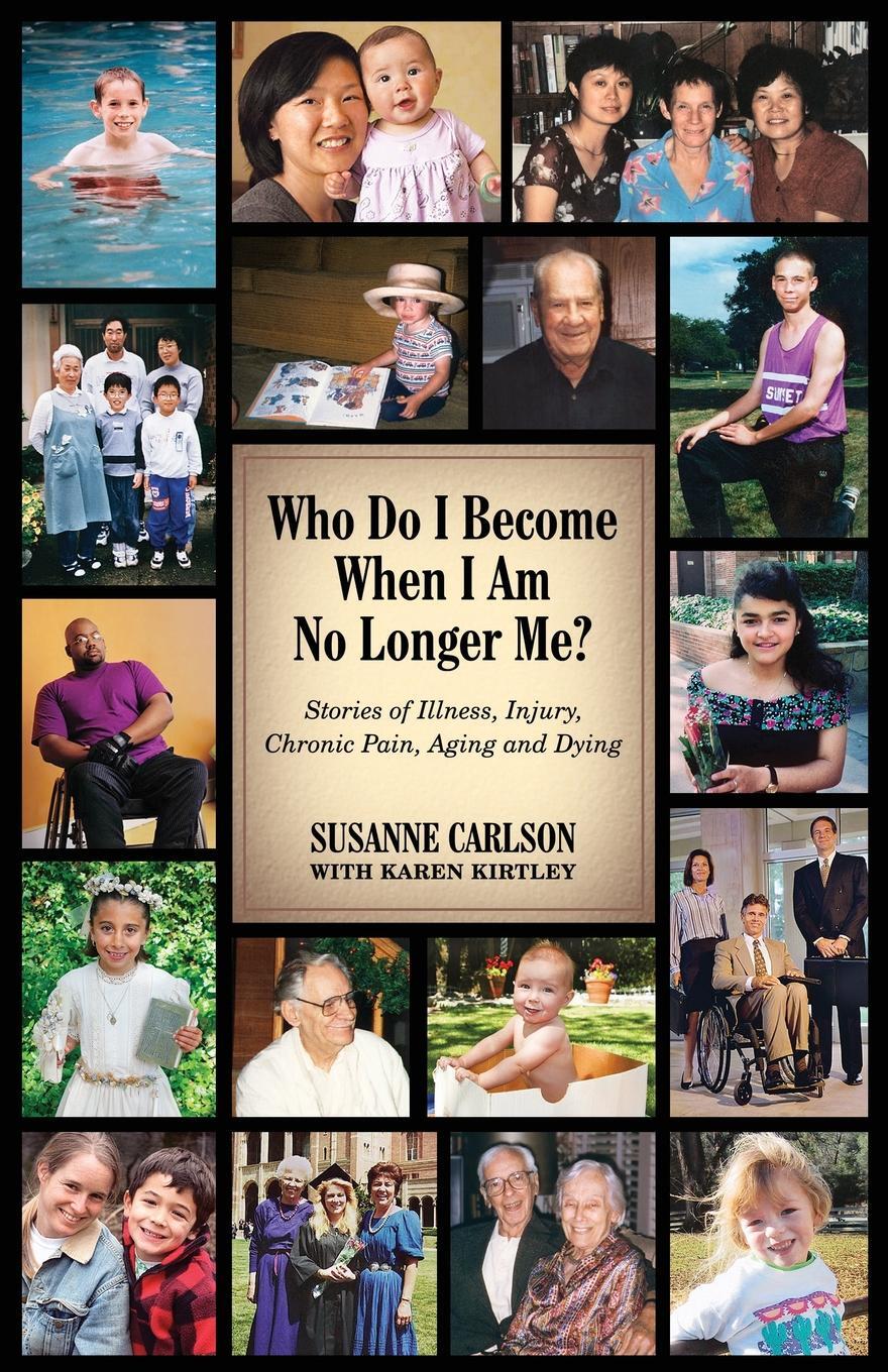 фото Who Do I Become When I Am No Longer Me?. Stories of Illness, Injury, Chronic Pain, Aging, and Dying