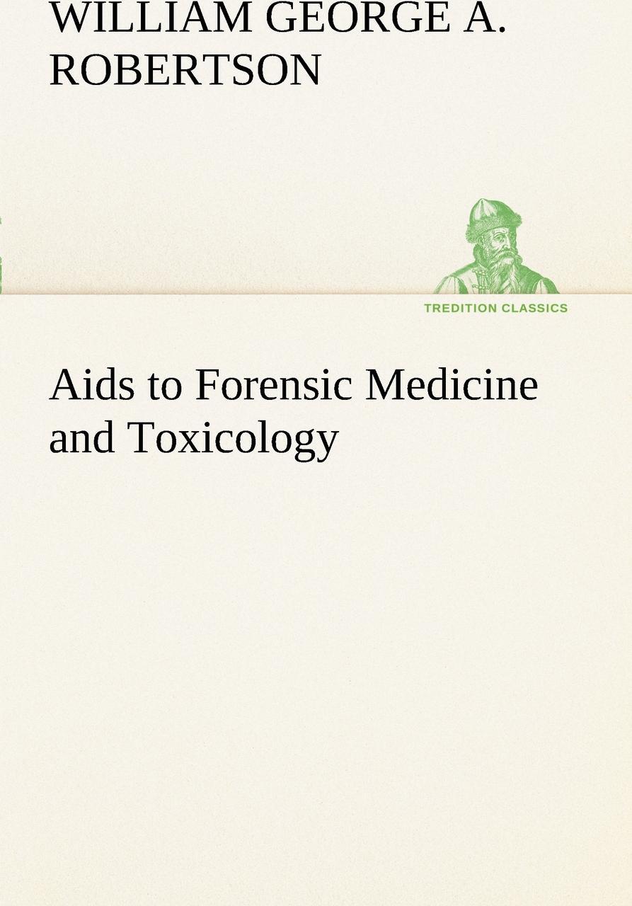 Aids to Forensic Medicine and Toxicology. W. G. Aitchison Robertson Aids to Forensic Medicine and Toxicology. W. G. Aitchison Robertson