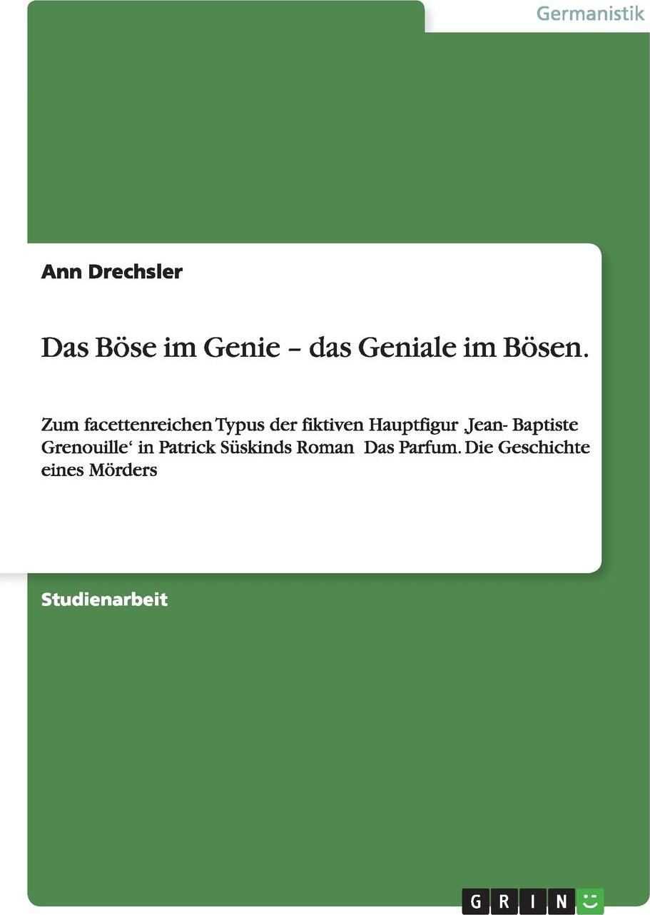 Das Bose im Genie - das Geniale im Bosen.. Ann Drechsler Das Bose im Genie - das Geniale im Bosen.. Ann Drechsler