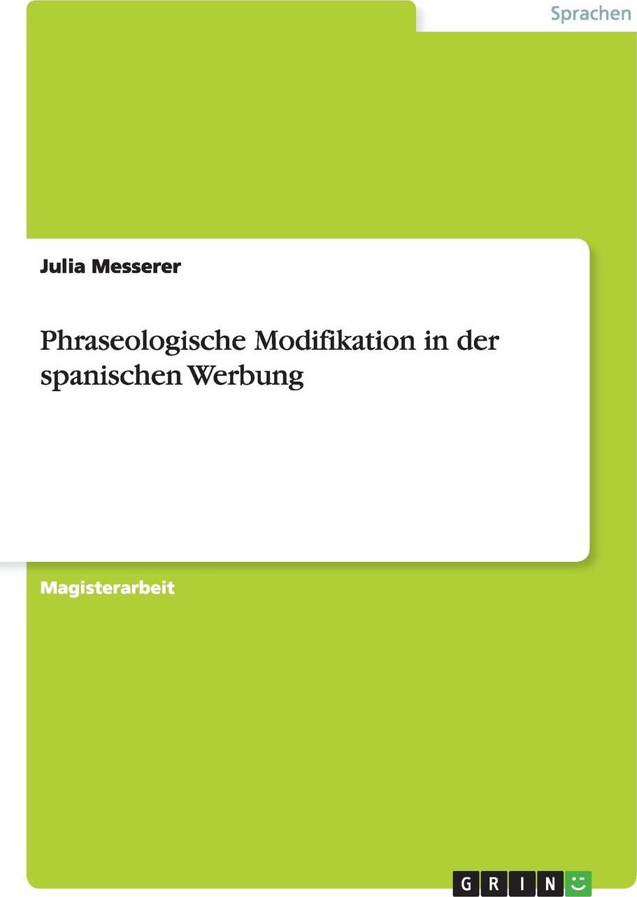 Phraseologische Modifikation in Der Spanischen Werbung. Julia Messerer Phraseologische Modifikation in Der Spanischen Werbung. Julia Messerer