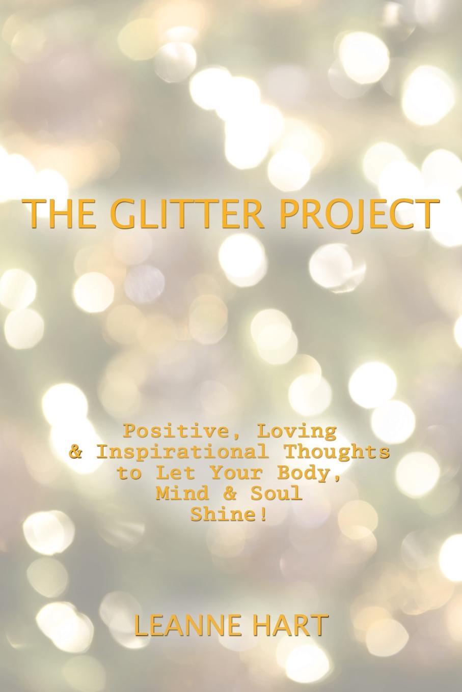 фото The Glitter Project. Positive, Loving & Inspirational Thoughts to Let Your Body, Mind & Soul Shine!