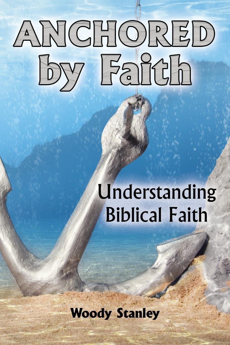 фото Anchored by Faith. Understanding Biblical Faith