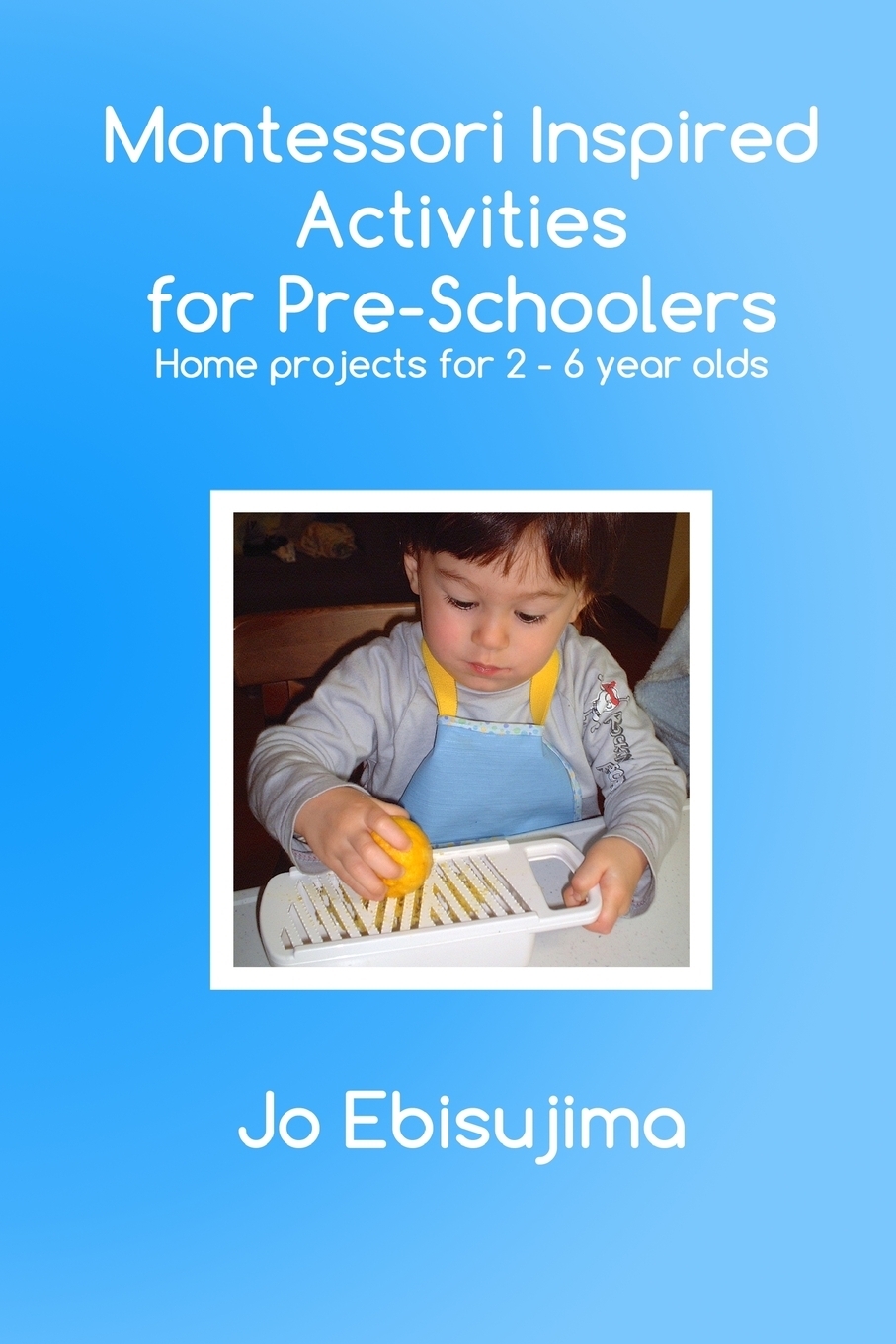 фото Montessori Inspired Activities for Pre-Schoolers. Home Based Projects for 2-6 Year Olds