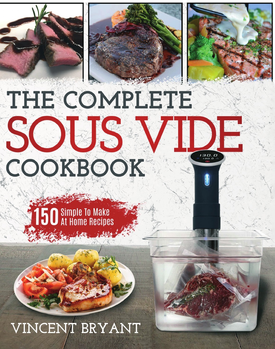 Complete Sous Vide Cookbook: Learn 300 New, Quick & Easy, Tasty Vacuum  Sealed Cooking Recipes for Instant Weight Loss, Ketogenic, Vegan &  Vegetarian Lifestyles with Meal Prep & Beginner Tips by Rachel