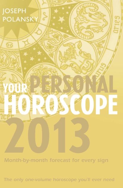 Your Personal Horoscope 2013:...