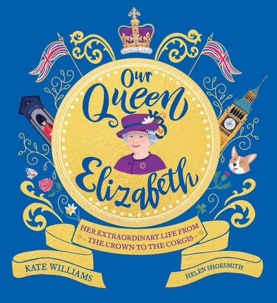 Our Queen Elizabeth. Her Extraordinary Life from the Crown to the ...