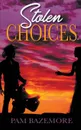 Stolen Choices - Pam Bazemore