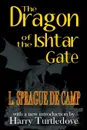 The Dragon of the Ishtar Gate - L. Sprague De Camp