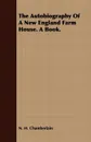 The Autobiography of a New England Farm House. a Book. - N. H. Chamberlain