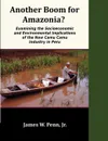 Another Boom for Amazonia?. Examining the Socioeconomic and Environmental Implications of the New Camu Camu Industry in Peru - Jr. James W. Penn